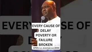EVERY CAUSE OF DELAY,  POVERTY OR FAILURE BROKEN APOSTLE JOSHUA SELMAN