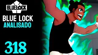 BLUE LOCK ANALISADO ! | BLUE LOCK - CAP&Iacute;TULO 318 | DUBLADO