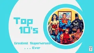 Greatest Superheroes Of All Time - Comic Basics Top 10