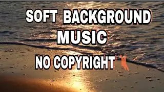 Soft Background Music No Copy Right | Non Copyright Music