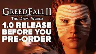 GreedFall 2: The Dying World 1.0 Release - What's NEW?