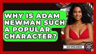 Why Is Adam Newman Such A Popular Character? - Soap Opera Insider