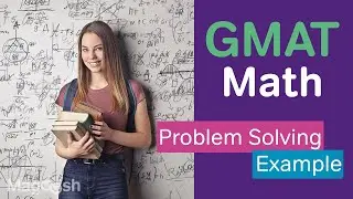 GMAT Quant: Problem Solving Example