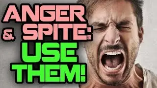 Anger & Spite: USE THEM To Succeed!