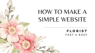 How To Make a Simple Florist Website - Fast & Easy!