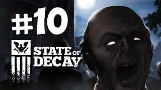Прохождение State of Decay &mdash; Часть 10 &mdash; Проблемы морали и заражения