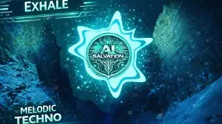 Melodic Techno | AI Salvation - Exhale / Part 1