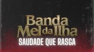 BANDA MEL DA ILHA - SAUDADE QUE RASGA