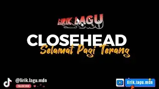 CLOSEHEAD - Selamat Pagi Terang