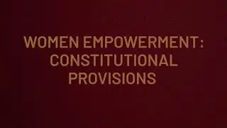 Notes on Women Empowerment: Constitutional Provisions