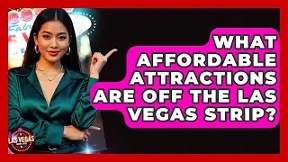 What Affordable Attractions Are Off The Las Vegas Strip? - Las Vegas Insider Guide