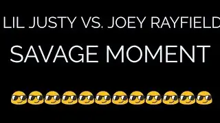 Lil Justy Vs. Joey Rayfield (SAVAGE MOMENT)