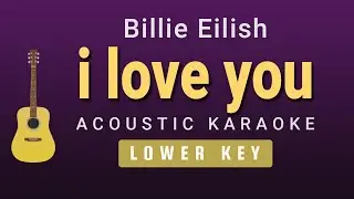 i love you - Billie Eilish (Male / Lower Key Acoustic Karaoke)