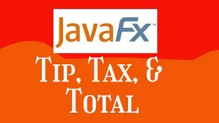 14.04 Tip, Tax and Total JavaFX | Starting Out With Java
