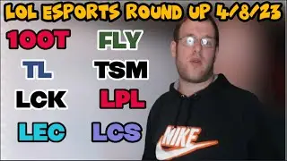 Lol Esports Round Up 4/8/23 (LCK, LPL, LEC, LCS, Bjergsen, TSM, TL, FLY)