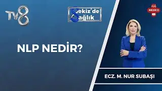 NLP Tekniklerinin Hayatımızda Etkisi Nedir? | Ecz. M. Nur Subaşı | 8'de Sağlık