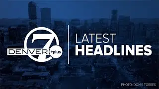 Denver 7+ Colorado News Latest Headlines | July 8, 5pm