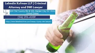Experienced Nassau County DWI Lawyer by Lebedin Kofman LLP