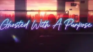 Ghosted With A Purpose {Reply to: Left On Read}   (Official Lyric Video)