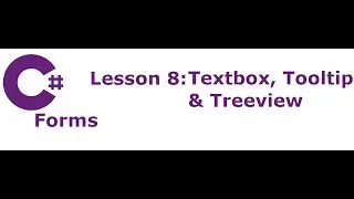 C# Forms Lesson 8:  Textbox, Tooltip, & Treeview