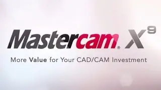 Mastercam X9 - More Value for Your Investment