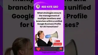 What strategies ensure the management of multiple locations within a unified GBP for UK franchises??