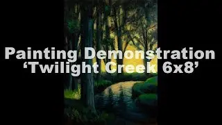 Twilight Creek 6x8 RedoTonalist Landscape Painting Demonstration