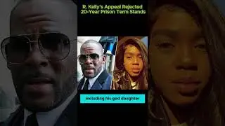 R. Kelly's Appeal Rejected, 20-Year Prison Term Stands