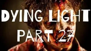 Dying Light Part 27 Run Away Zombie Never Coming Back