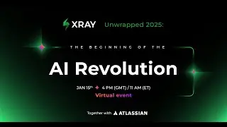 [Virtual Event] Xray 2025 Unwrapped: The beginning of the AI Revolution