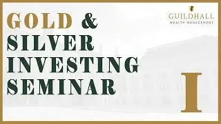 Gold and Silver Investing Seminar By Guildhall Wealth Management Part 1 | Guildhall Wealth
