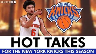 5 HOT TAKES For The NY Knicks In The 2023-24 NBA Season