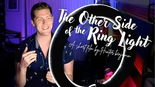 The Other Side of the Ring Light | A Hunter Benjamin Short Film
