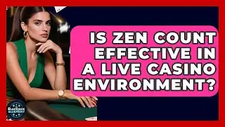 Is Zen Count Effective In A Live Casino Environment? - The Blackjack Blueprint