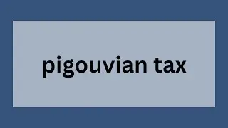 Pigouvian Tax | Definition, Origin, and Applications