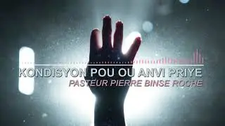 Radio Emmanuel - Pasteur Roche - kondison pou ou anvi priye