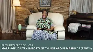 Marriage 101: Ten Important Things About Marriage. (Part 3)