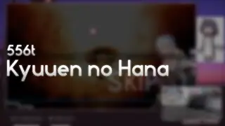 556t - Kyuuen no Hana [Lunatic] +HDDT 99.89% FC #1