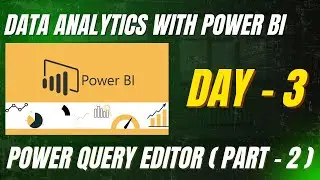 DAY 3:- Power Query Editor (Part - 2)