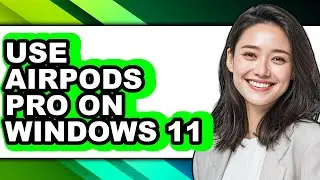 How to Use Airpods Pro on Windows 11 (only Way)