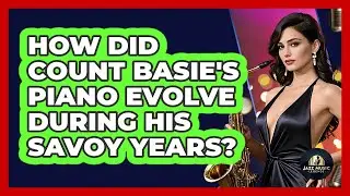 How Did Count Basie's Piano Evolve During His Savoy Years? - Jazz Music Legends