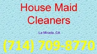 House Cleaning Services La Mirada ,CA  | (714) 709-8770 | House Maid Cleaners