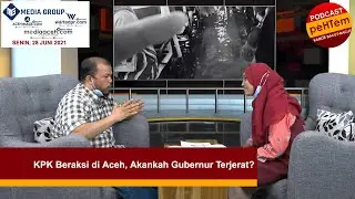 KPK Beraksi di Aceh, Akankah Gubernur Terjerat?[Eps. 51]