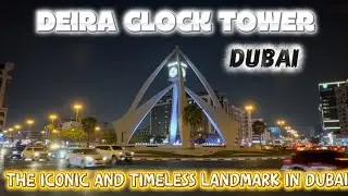Deira Clock Tower I Dubai Clock Tower I Walking Tour I Iconic and Timeless Landmark 