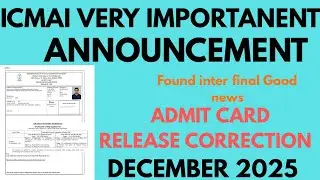 ICMAI IMPORTANT ANNOUNCEMENT Good news Admit card correction for December 2025 found inter final