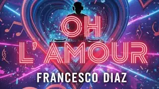 Francesco Diaz - Oh L' Amour (Official Lyrics Video)