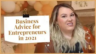 Business Advice For Entrepreneurs in 2021