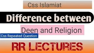 Difference between Deen and Religion | Css Islamiat | RR Lectures| 03|