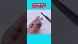 Surprising tricks with plastic bottles