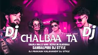 CHALBAA TA CHIANLA BHEL ALEX BAWA BLACKBHAA SAMBALPURI DJ REMIX DJ PRAKASH KALAHANDIY DJ STYLE 